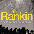 Cover Art for 9780752869346, The Complete Short Stories: "A Good Hanging", "Beggars Banquet", "Atonement" by Ian Rankin