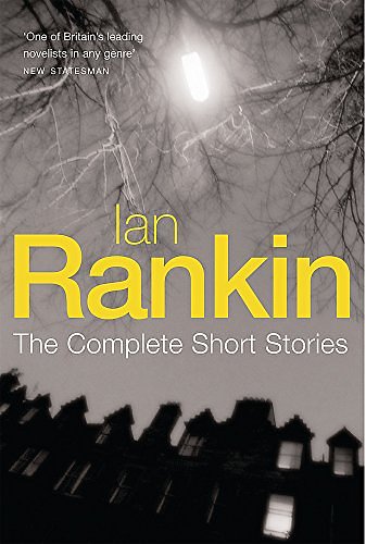 Cover Art for 9780752869346, The Complete Short Stories: "A Good Hanging", "Beggars Banquet", "Atonement" by Ian Rankin