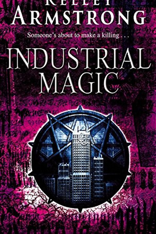 Cover Art for 9781841493404, Industrial Magic by Kelley Armstrong