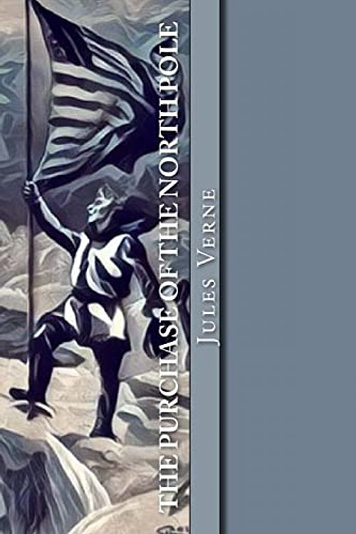 Cover Art for 9781979168991, The Purchase of the North PoleTopsy-Turvy by Jules Verne