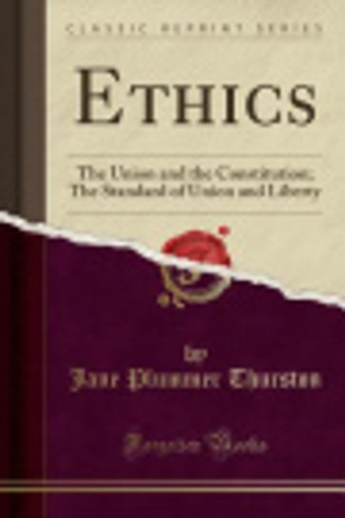 Cover Art for 9781333708245, Ethics: The Union and the Constitution; The Standard of Union and Liberty (Classic Reprint) by Jane Plummer Thurston