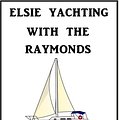 Cover Art for 1230000246344, Elsie Yachting with the Raymonds by Martha Finley