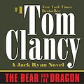 Cover Art for B001Q9J4PQ, The Bear and the Dragon (Jack Ryan Universe Book 10) by Tom Clancy