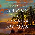 Cover Art for 9781504796637, A Thousand Moons by Sebastian Barry