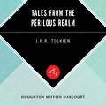 Cover Art for 9780547952093, Tales from the Perilous Realm by J. R. R. Tolkien