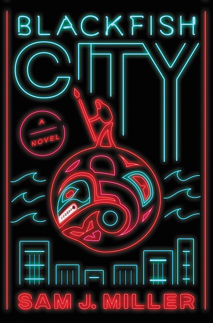 Cover Art for 9780062684820, Blackfish City by Sam J. Miller