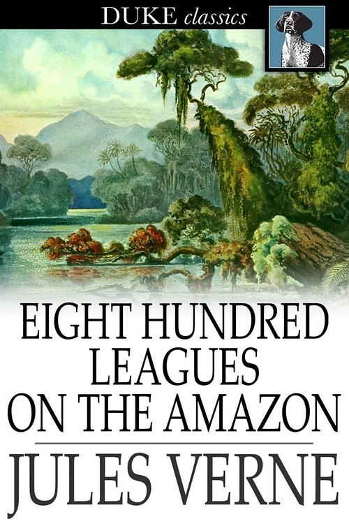 Cover Art for 9781620121528, Eight Hundred Leagues on the Amazon by Jules Verne