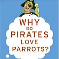 Cover Art for 9780060888428, Why Do Pirates Love Parrots? by David Feldman