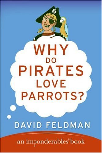 Cover Art for 9780060888428, Why Do Pirates Love Parrots? by David Feldman