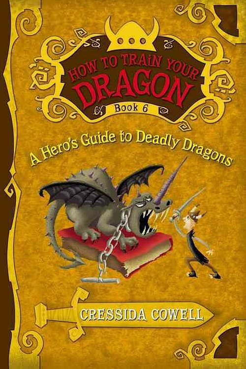 Cover Art for 9780316085328, How to Train Your Dragon Book 6: A Hero's Guide to Deadly Dragons by Cressida Cowell