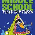 Cover Art for 9781529119909, Middle School: Field Trip Fiasco by James Patterson