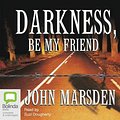 Cover Art for 9781742012179, Darkness, Be My Friend by John Marsden