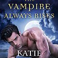 Cover Art for B0718X6QS4, The Vampire Always Rises (Dark Ones Book 11) by Katie MacAlister