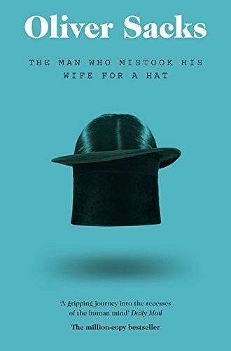 Cover Art for B015X3710A, The Man Who Mistook His Wife for a Hat: Picador Classic by OLIVER SACKS(1905-07-07) by Oliver Sacks