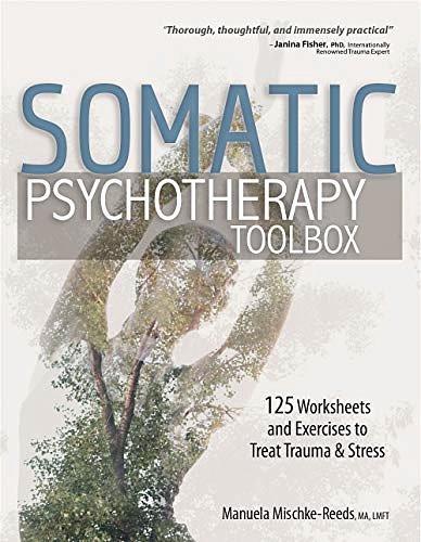 Cover Art for B07R5BWXLK, Somatic Psychotherapy Toolbox: 125 Worksheets and Exercises to Treat Trauma & Stress by Mischke-Reeds, Manuela