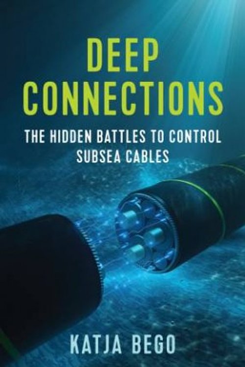 Cover Art for 9781509565887, Deep Connections: The Hidden Battles to Control Subsea Cables by Katja Bego
