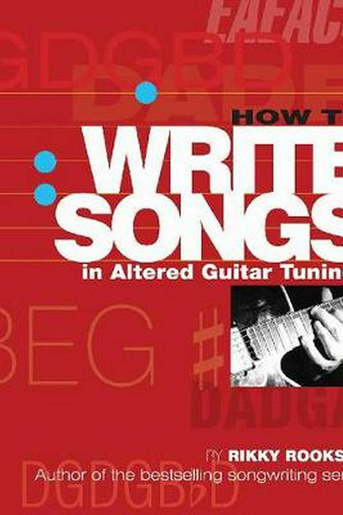 Cover Art for 9780879309534, How to Write Songs in Altered Guitar Tunings by Rikky Rooksby