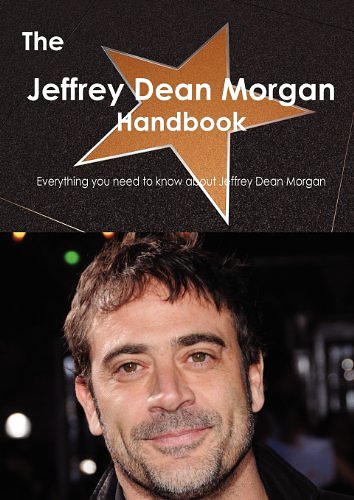 Cover Art for 9781743388051, The Jeffrey Dean Morgan Handbook - Everything You Need to Know About Jeffrey Dean Morgan by Emily Smith