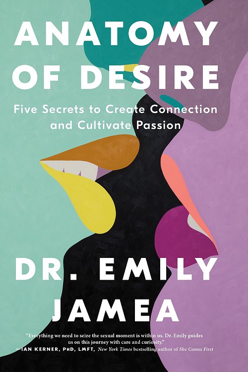 Cover Art for 9781250325402, Anatomy of Desire: Five Secrets to Create Connection and Cultivate Passion by Dr. Emily Jamea