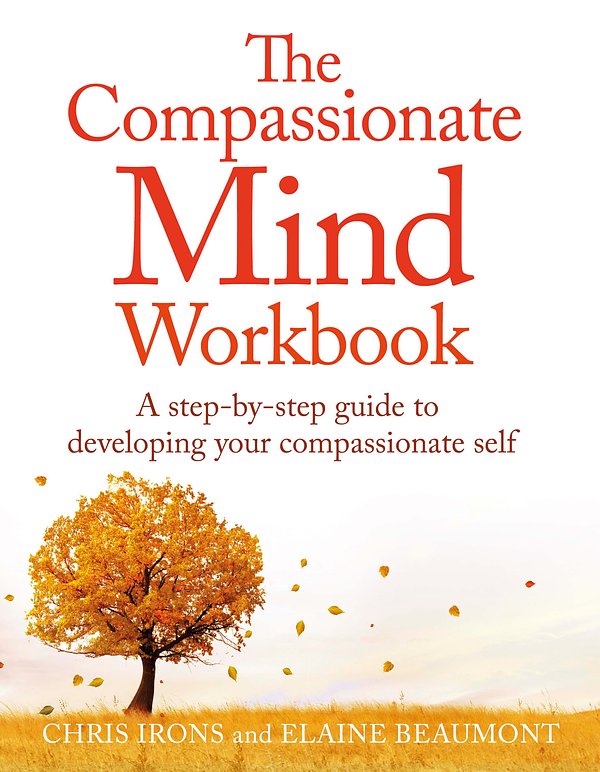 4 editions of The Compassionate Mind Workbook: A step-by-step guide to developing your compassionate self by Chris Irons