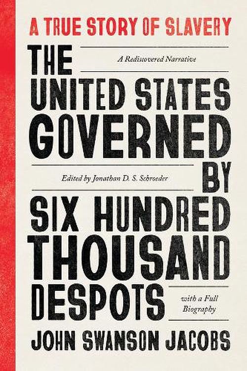 Cover Art for 9780226684307, The United States Governed by Six Hundred Thousand Despots: A True Story of Slavery; A Rediscovered Narrative, with a Full Biography by Jacobs, John Swanson