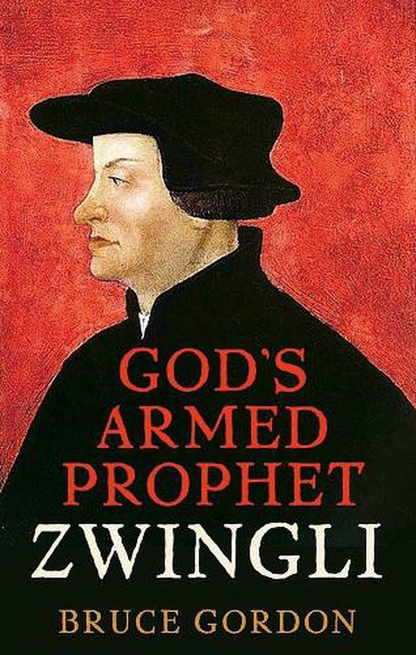 Cover Art for 9780300235975, Zwingli: God’s Armed Prophet by F. Bruce Gordon