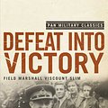 Cover Art for 9780330509978, Defeat Into Victory by William Slim