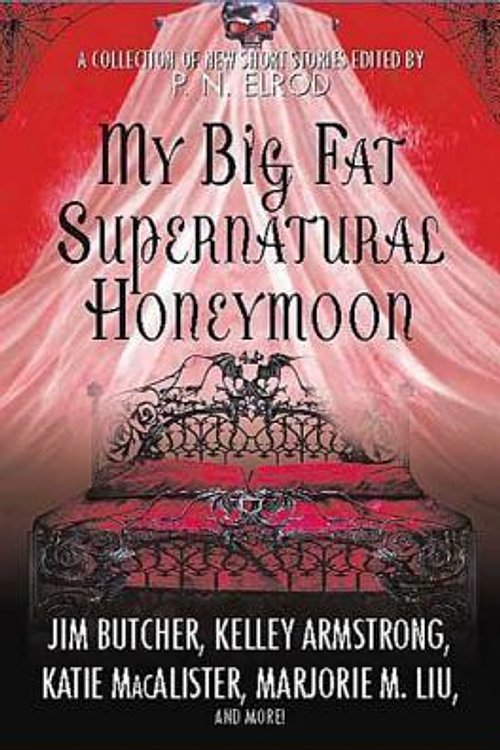 Cover Art for 9781615572458, My Big Fat Supernatural Honeymoon by edited by P.N. Elrod