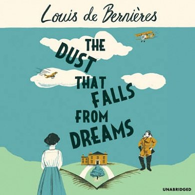 Cover Art for 9781846574207, The Dust that Falls from Dreams by Louis De Bernieres