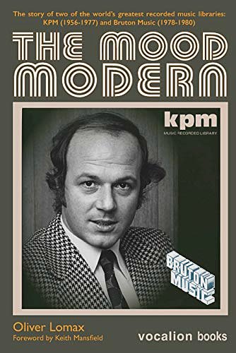 Cover Art for 9781999679613, The Mood Modern: The story of two of the world's greatest recorded music libraries: KPM (1956-1977) and Bruton Music (1978-1980) by Oliver Lomax