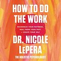 Cover Art for B092394734, How to Do the Work by Dr. Nicole LePera