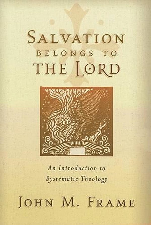 Cover Art for 9781596380189, Salvation Belongs to the Lord: An Introduction to Systematic Theology by John M. Frame