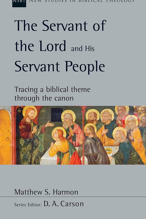 Cover Art for 9780830810352, The Servant of the Lord and His Servant People: Tracing a Biblical Theme Through the Canon by Matthew S. Harmon