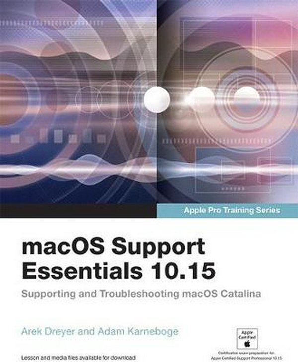 Cover Art for 9780136552192, macOS Support Essentials 10.15 Catalina - Apple Pro Training Series: Supporting and Troubleshooting macOS Catalina by Adam Karneboge, Arek Dreyer