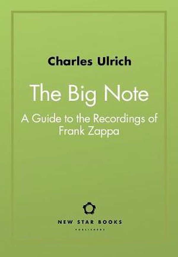 Cover Art for 9781554201464, The Big Note: A Guide to the Recordings of Frank Zappa by Charles Ulrich