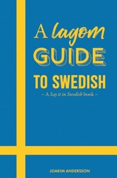 Cover Art for 9789198718904, A Lagom Guide to Swedish: A Say it in Swedish book by Andersson, Joakim