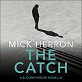 Cover Art for B081B86PD3, The Catch by Mick Herron