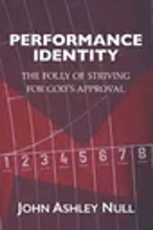 Cover Art for 9798987802694, Performance Identity: The Folly of Striving for God's Approval by Null, John Ashley