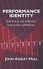 Cover Art for 9798987802694, Performance Identity: The Folly of Striving for God's Approval by Null, John Ashley