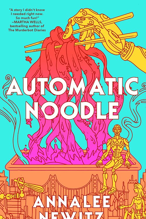 Cover Art for 9781250440426, Automatic Noodle by Annalee Newitz