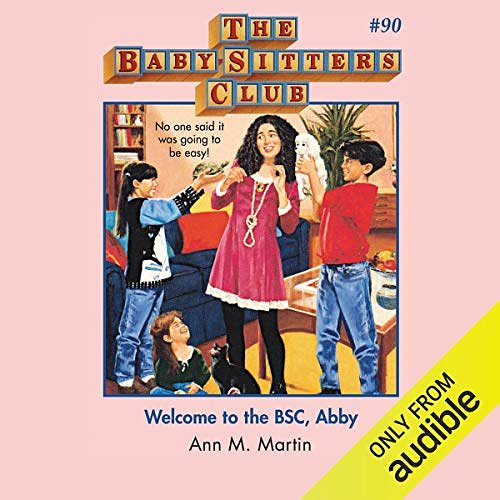 Cover Art for B07RJTHT6J, Welcome to the BSC, Abby: The Baby-Sitters Club, Book 90 by Ann M. Martin