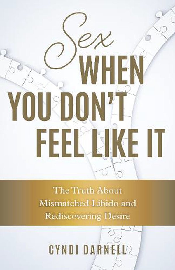 3 editions of Sex When You Don't Feel Like It: The Truth about Mismatched Libido and Rediscovering Desire by Cyndi Darnell