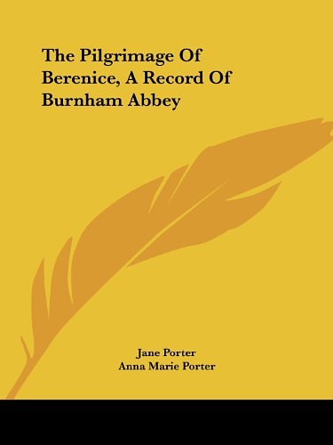 Cover Art for 9781425472511, The Pilgrimage of Berenice, a Record of Burnham Abbey by Jane Porter