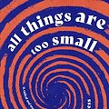 Cover Art for B0C899GTNJ, All Things Are Too Small: Essays in Praise of Excess by Becca Rothfeld