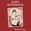 Cover Art for B00NPBKR1S, Elsie's Motherhood by Martha Finley