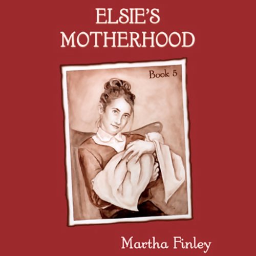 Cover Art for B00NPBKR1S, Elsie's Motherhood by Martha Finley