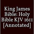 Cover Art for B08424HKZS, King james Bible: Holy Bible KJV 1611 [Annotated] by Bible