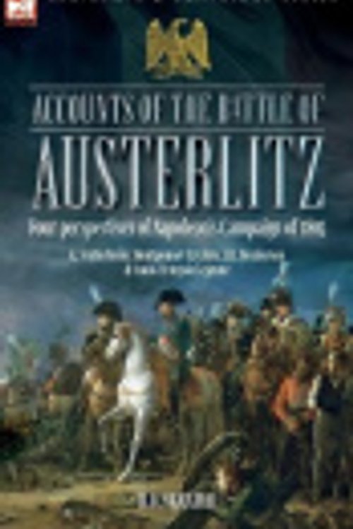 Cover Art for 9781916535015, Accounts of the Battle of Austerlitz: Four perspectives of Napoleon's Campaign of 1805 by Stutterheim, K, Gibbs, Montgomery B, Henderson, J H