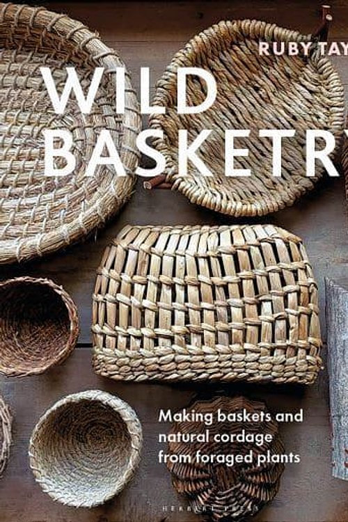 Cover Art for 9781789942484, Wild Basketry: Making baskets and natural cordage from foraged plants by Ruby Taylor