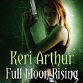 Cover Art for 9781405512435, Full Moon Rising: Number 1 in series by Keri Arthur